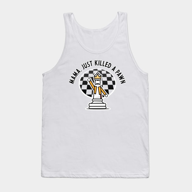 Mama, Just Killed a Pawn Tank Top by guayguay